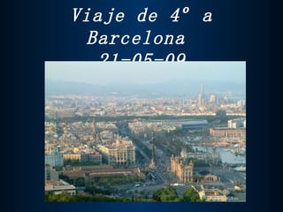 Viaje de 4º a Barcelona  21-05-09 