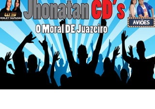 Jhonatan CD’s
 O Moral DE Juazeiro
 