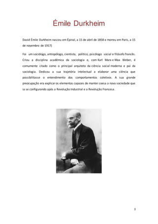 3
Émile Durkheim
David Émile Durkheim nasceu em Épinal, a 15 de abril de 1858 e morreu em Paris, a 15
de novembro de 1917)...