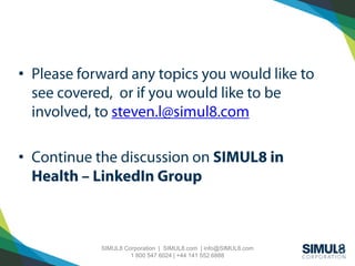 SIMUL8 Corporation | SIMUL8.com | info@SIMUL8.com
1 800 547 6024 | +44 141 552 6888
•
•
 