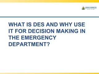 WHAT IS DES AND WHY USE
IT FOR DECISION MAKING IN
THE EMERGENCY
DEPARTMENT?
 