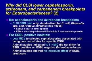 Why did CLSI lower cephalosporin, aztreonam, and carbapenem breakpoints for Enterobacteriaceae?  (2)   <ul><li>Re: cephalo...