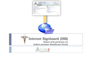 Internet Signboard (ISB)
            Smart web-presence on
  India’s premier Healthcare Portal
 