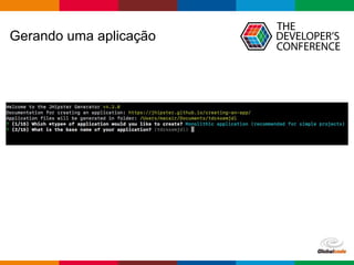Globalcode – Open4education
Gerando uma aplicação
 