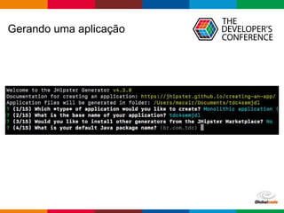 Globalcode – Open4education
Gerando uma aplicação
 