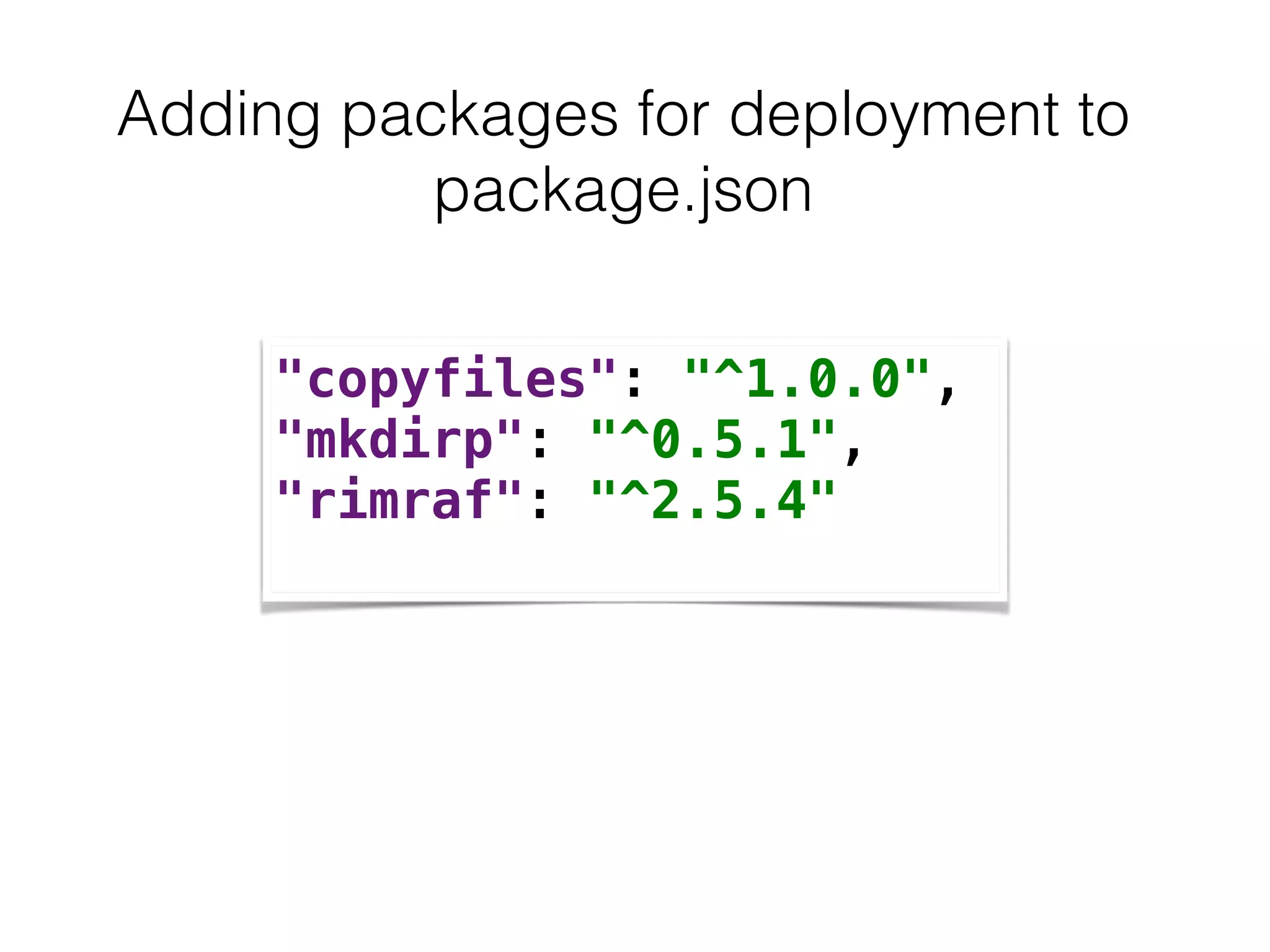 Adding packages for deployment to
package.json
"copyfiles": "^1.0.0",
"mkdirp": "^0.5.1",
"rimraf": "^2.5.4"
 
