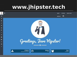 Metas do Projeto JHipster
•Goal: Our goal is to generate for you a complete
and modern Web app or microservice architectur...