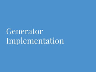 Generator
Implementation
 