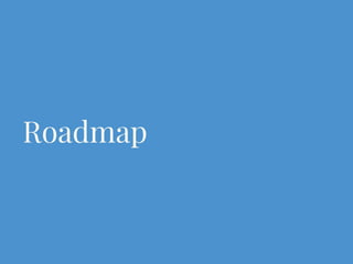 Roadmap
 