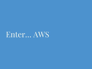 Enter… AWS
 