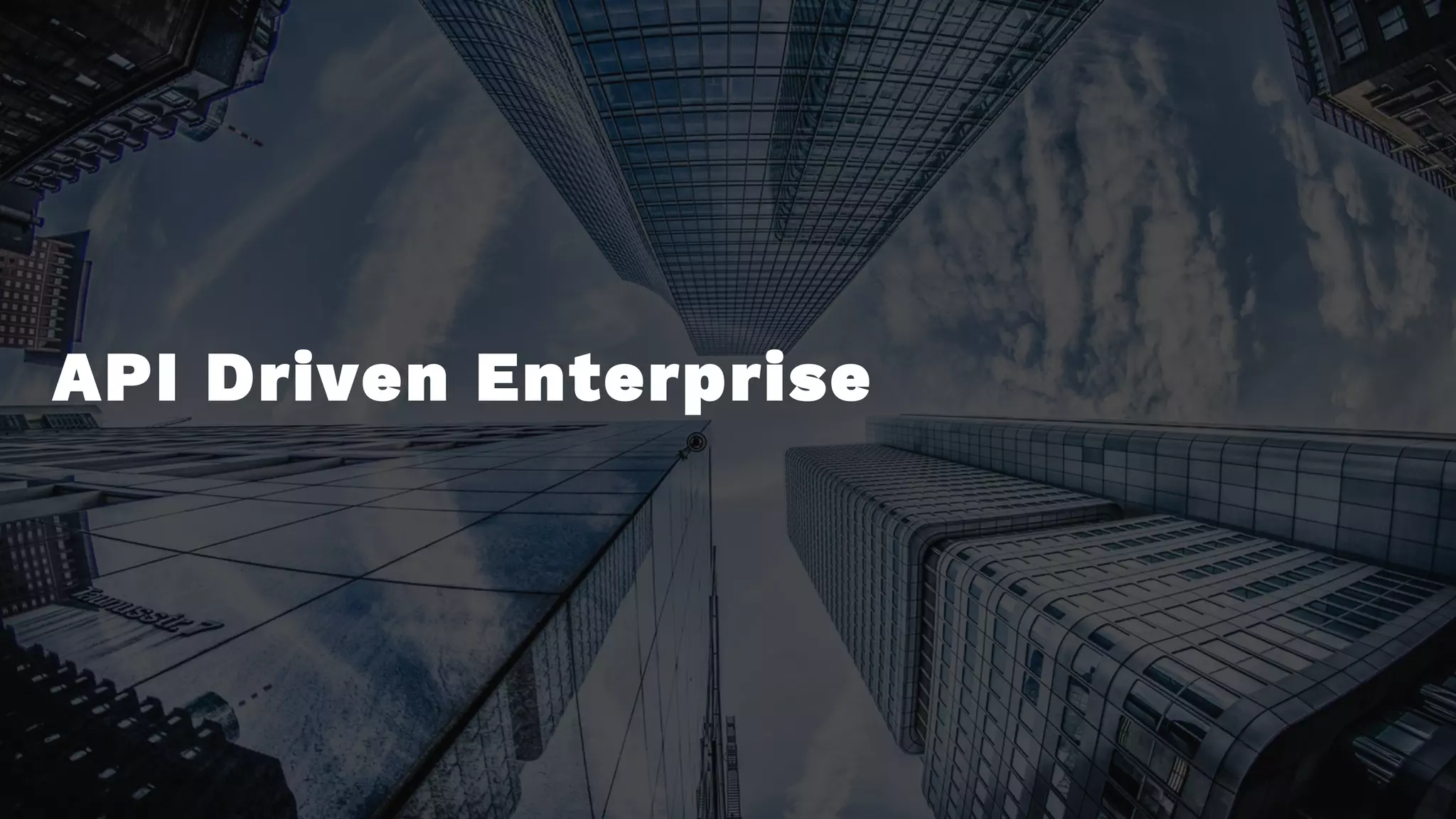 API Driven Enterprise
 