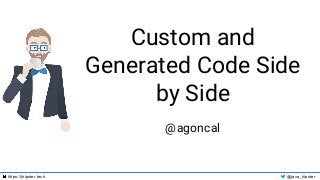 https://jhipster.tech @java_hipster
Custom and
Generated Code Side
by Side
@agoncal
 