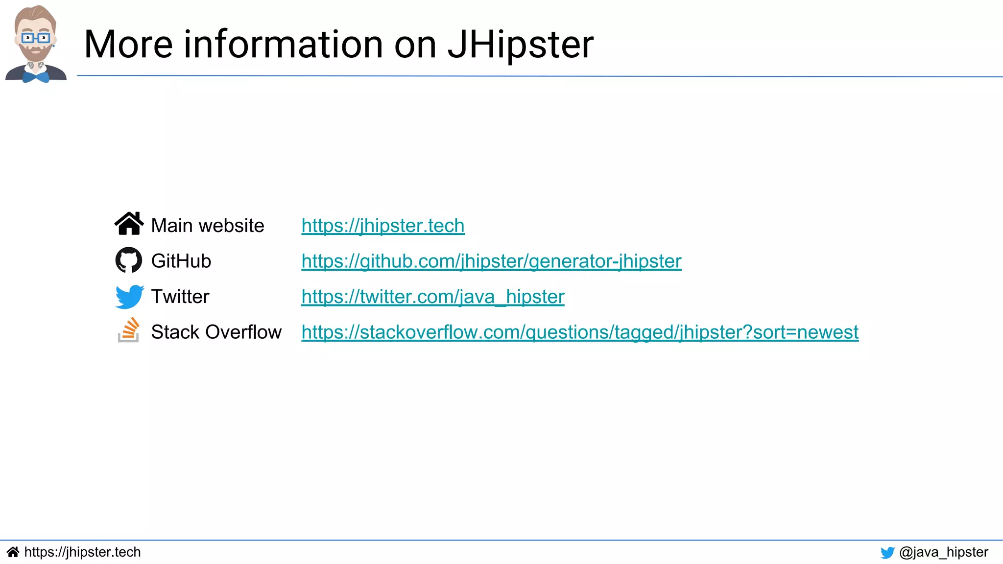 https://jhipster.tech @java_hipster
More information on JHipster
Main website https://jhipster.tech
GitHub https://github.com/jhipster/generator-jhipster
Twitter https://twitter.com/java_hipster
Stack Overflow https://stackoverflow.com/questions/tagged/jhipster?sort=newest
 