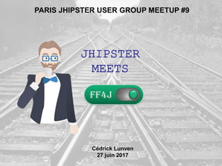 1
+
JHIPSTER
MEETS
Cédrick Lunven
27 juin 2017
PARIS JHIPSTER USER GROUP MEETUP #9
 
