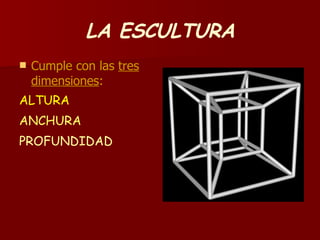 LA ESCULTURA Cumple con las  tres   dimensiones : ALTURA ANCHURA PROFUNDIDAD 