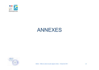 ANNEXES




Atelier « Mise en place du plan algues vertes » - 26 janvier 2011   14
 