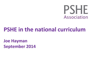 PSHE in the national curriculum
Joe Hayman
September 2014
 