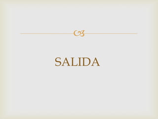 
SALIDA
 