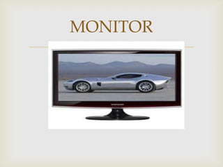 
MONITOR
 