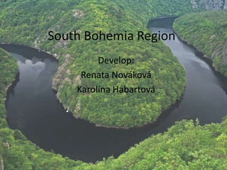 South Bohemia Region
Develop:
Renata Nováková
Karolína Habartová

 