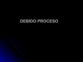 DEBIDO PROCESO 