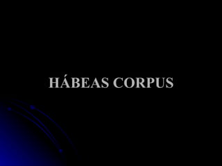HÁBEAS CORPUS 