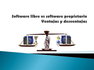 Software libre vs software propietarioVentajas y desventajas 