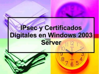 IPsec y Certificados Digitales en Windows 2003 Server 