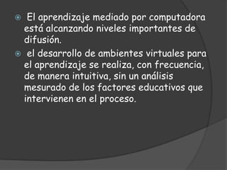 No solo de manera virtual por plataformas, sino también con actividades presenciales que son complementarias.LA COMUNICACIÒN Y LAS TICS PARA LA FORMACIÒN ONLINEModalidades de enseñanza presencial, a distancia y mixta, se favorecen por las tics.Han contribuido ha generar o desarrollar nuevas metodologías de trabajo.