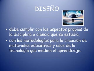 CONCLUSIÒNDesde esta perspectiva resulta necesaria la participación expertos en tres ámbitos diferentes del conocimiento: expertos en el tema, para definir y jerarquizar los contenidos; expertos en educación, para estudiar y establecer las estrategias adecuadas para el aprendizaje, y expertos en el diseño de interfase, para proponer el mejor uso de los recursos disponibles y garantizar una navegación adecuada, así como la presentación de la información con el mínimo de distorsión. 