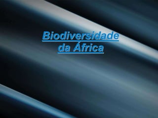 Biodiversidade
da África
 