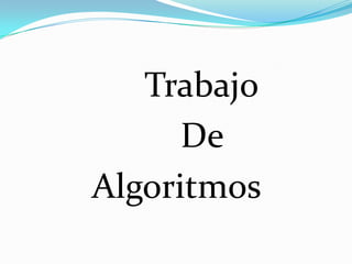               Trabajo                   De Algoritmos