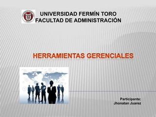 UNIVERSIDAD FERMÍN TORO
FACULTAD DE ADMINISTRACIÓN

Participante:
Jhonatan Juarez

 