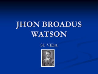JHON BROADUS WATSON SU VIDA 