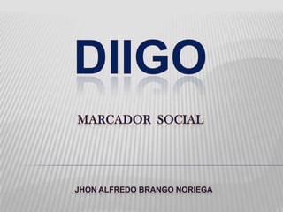 DIIGO MARCADOR  SOCIAL JHON ALFREDO BRANGO NORIEGA 