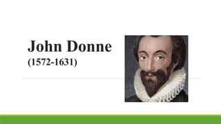 John Donne
(1572-1631)
 