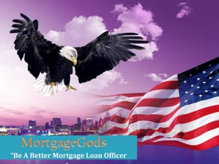 “Be A Better Mortgage Loan Officer
 