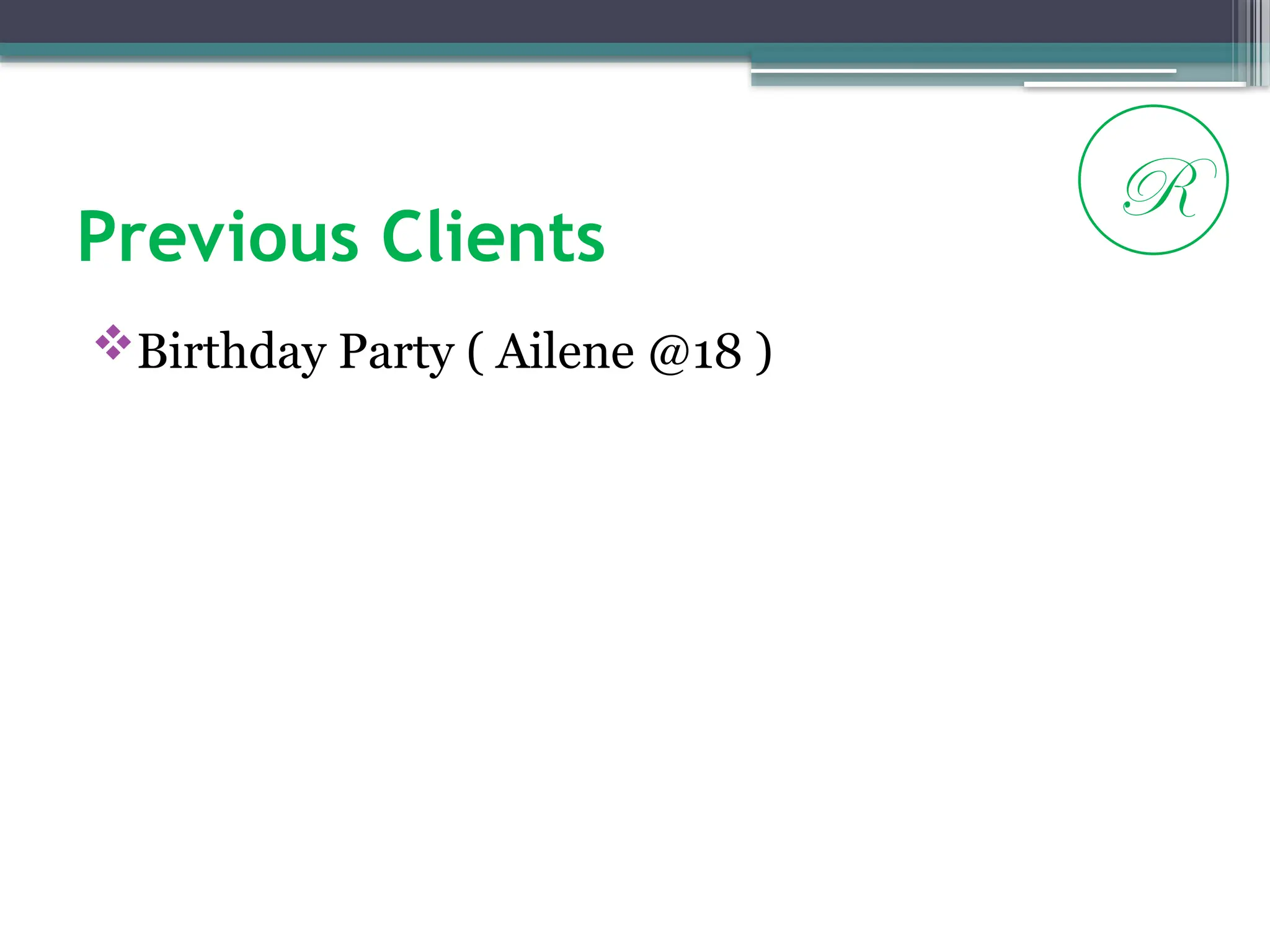 Previous Clients
Birthday Party ( Ailene @18 )
R
 