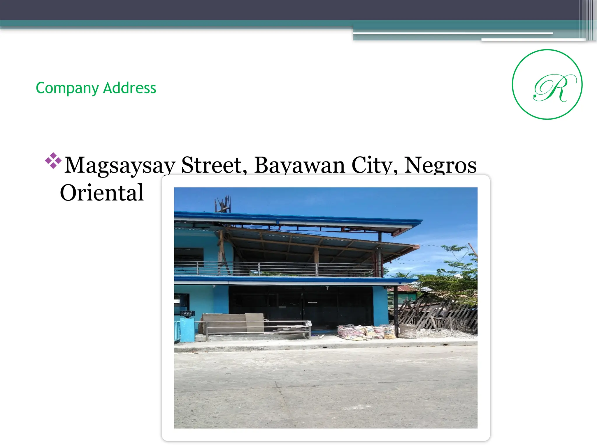 Company Address
Magsaysay Street, Bayawan City, Negros
Oriental
R
 