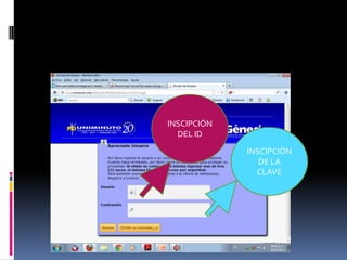INSCIPCIÓN
  DEL ID
             INSCIPCIÓN
                DE LA
               CLAVE
 