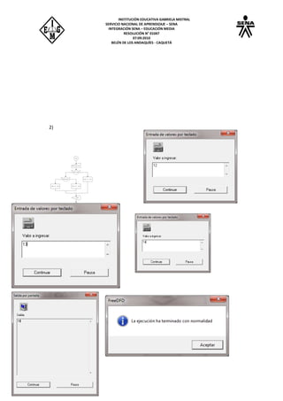 INSTITUCIÓN EDUCATIVA GABRIELA MISTRAL
SERVICIO NACIONAL DE APRENDIZAJE – SENA
INTEGRACIÓN SENA – EDUCACIÓN MEDIA
RESOLUCIÓN N° 01047
07:09:2010
BELÉN DE LOS ANDAQUÍES - CAQUETÁ
2)
 