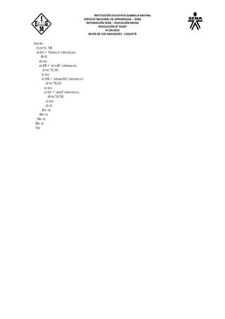 INSTITUCIÓN EDUCATIVA GABRIELA MISTRAL
SERVICIO NACIONAL DE APRENDIZAJE – SENA
INTEGRACIÓN SENA – EDUCACIÓN MEDIA
RESOLUCIÓN N° 01047
07:09:2010
BELÉN DE LOS ANDAQUÍES - CAQUETÁ
 