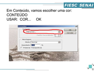 17
Em Conteúdo, vamos escolher uma cor:
CONTEÚDO
USAR: COR... OK
 