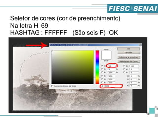 18
Seletor de cores (cor de preenchimento)
Na letra H: 69
HASHTAG : FFFFFF (São seis F) OK
 