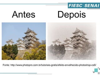 23
Fonte: http://www.photopro.com.br/tutoriais-gratis/efeito-envelhecido-photoshop-cs6/
Antes Depois
 