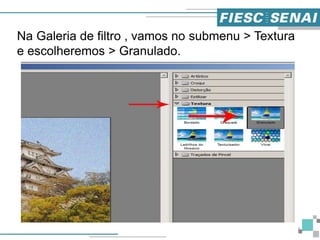 6
Na Galeria de filtro , vamos no submenu > Textura
e escolheremos > Granulado.
 