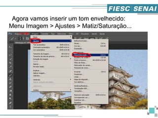 8
Agora vamos inserir um tom envelhecido:
Menu Imagem > Ajustes > Matiz/Saturação...
 