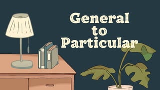 General
to
Particular
 