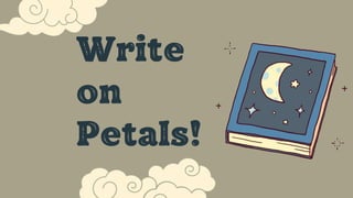 Write
on
Petals!
 