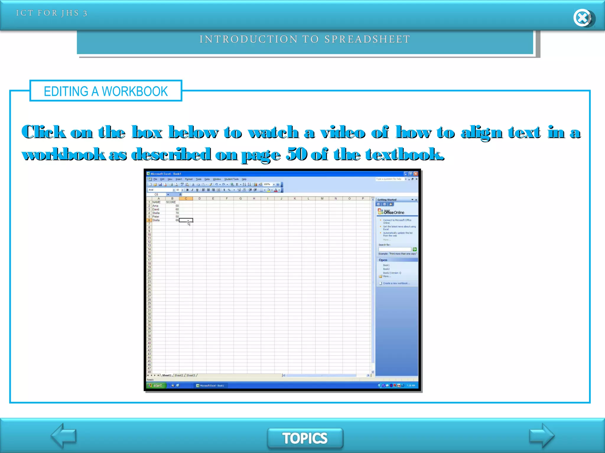 EDITING A WORKBOOK
Click on the box below to watch a video of how to align text in aClick on the box below to watch a video of how to align text in a
workbookas described on page 50 of the textbook.workbookas described on page 50 of the textbook.
 